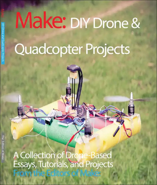 DIY Drone and Quadcopter Projects: A Collection of Drone-Based Essays, Tutorials, and Projects - Paperback